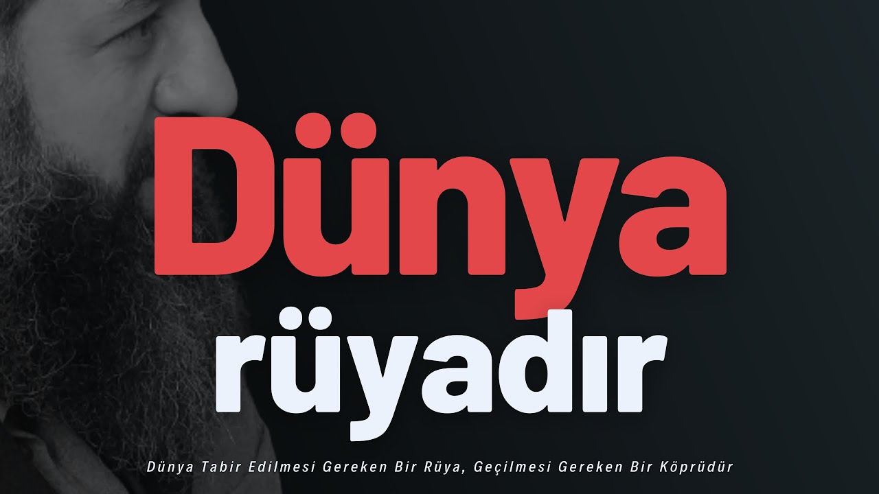Dünya Tabir Edilmesi Gereken Bir Rüya, Geçilmesi Gereken Bir Köprüdür