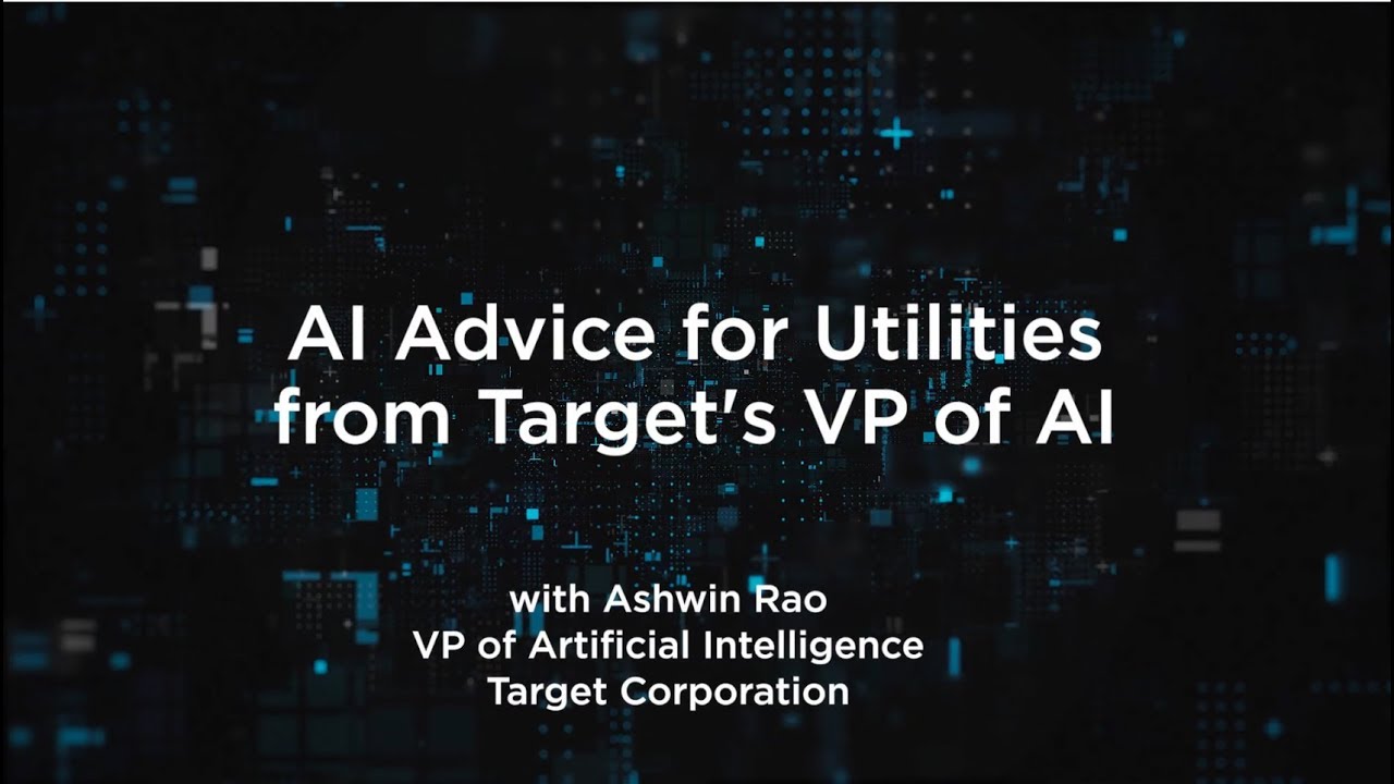 UtilityAI Insights: AI Advice for Utilities from Target VP of AI Ashwin Rao
