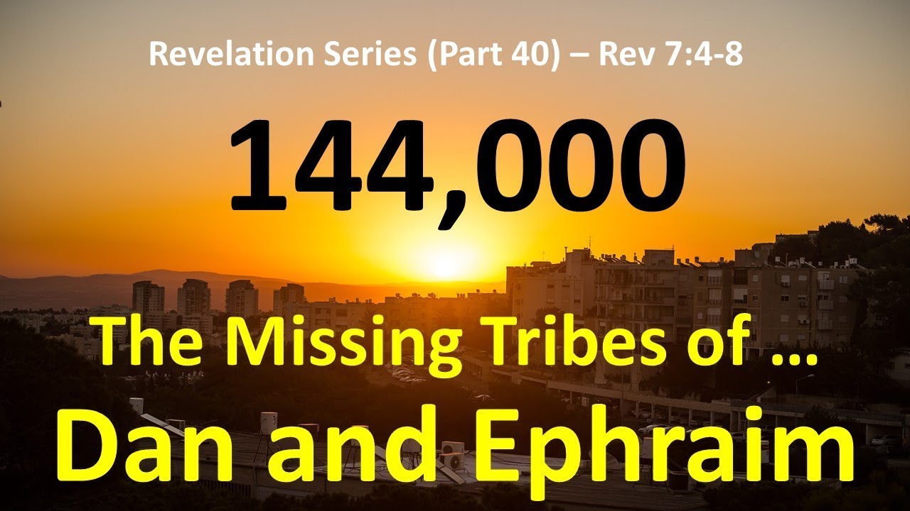 144,000: Why are the Tribes of Dan and Ephraim Missing?  What is the meaning of the 144,000 Sealed