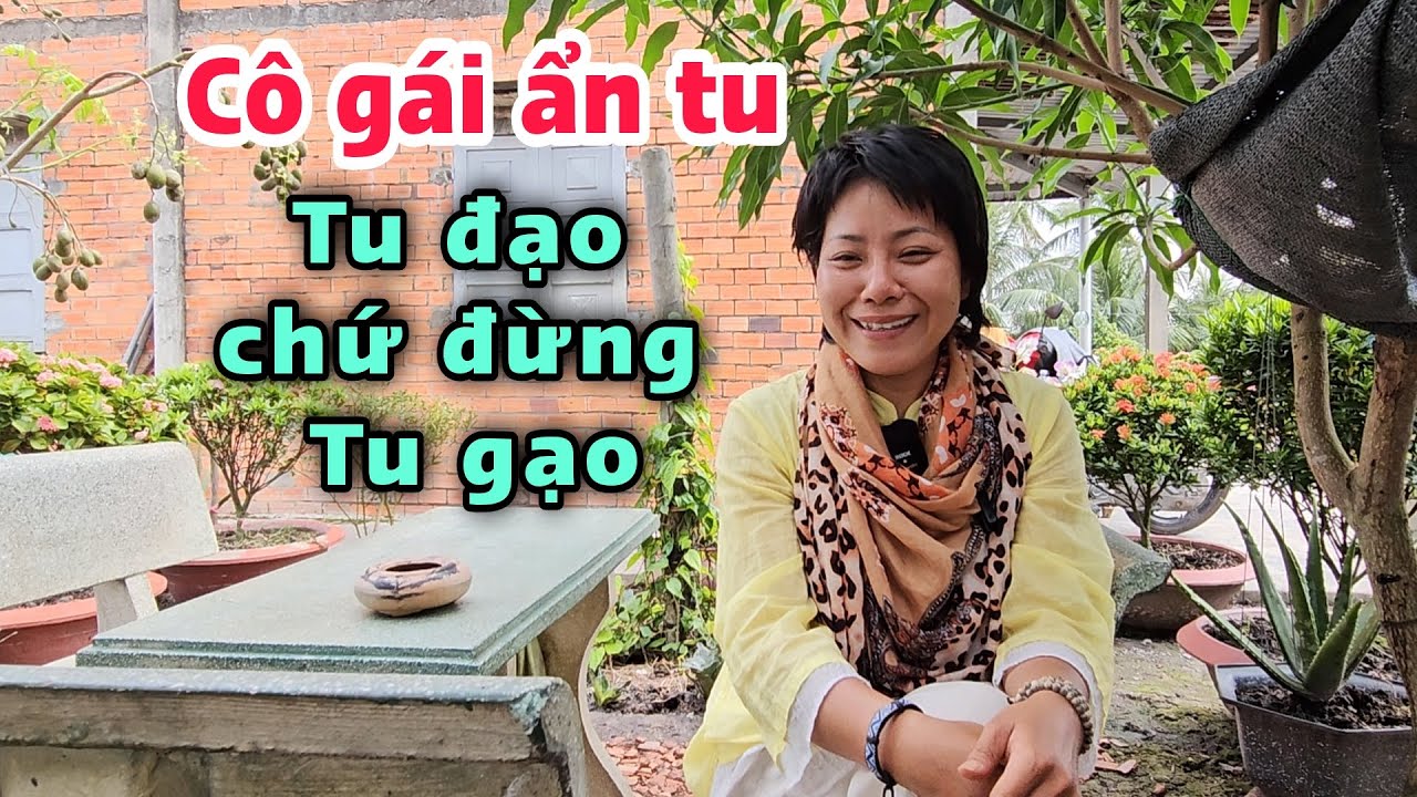 Ngẫm rất hay Cô gái ẩn tu nói tu đạo đừng tu gạo nghe thâm diệu