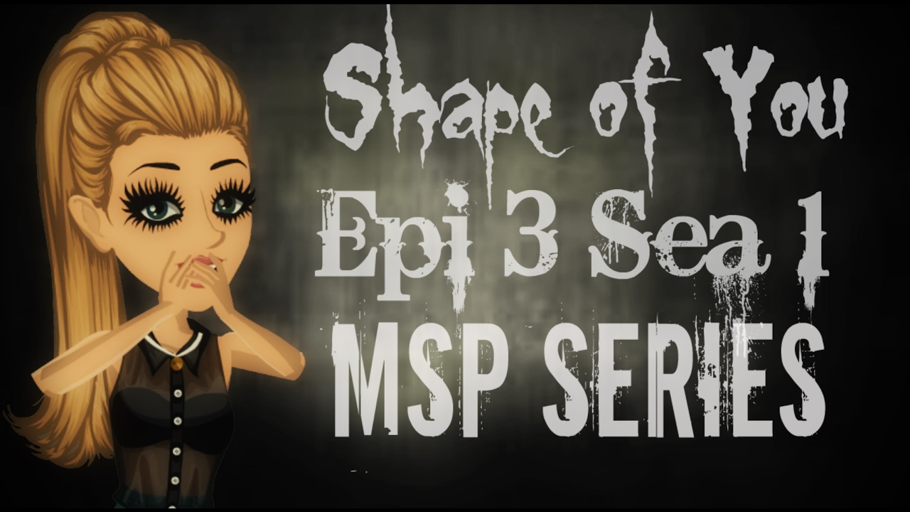 Shape of You| Msp Series| Ep. 3 Sea. 1