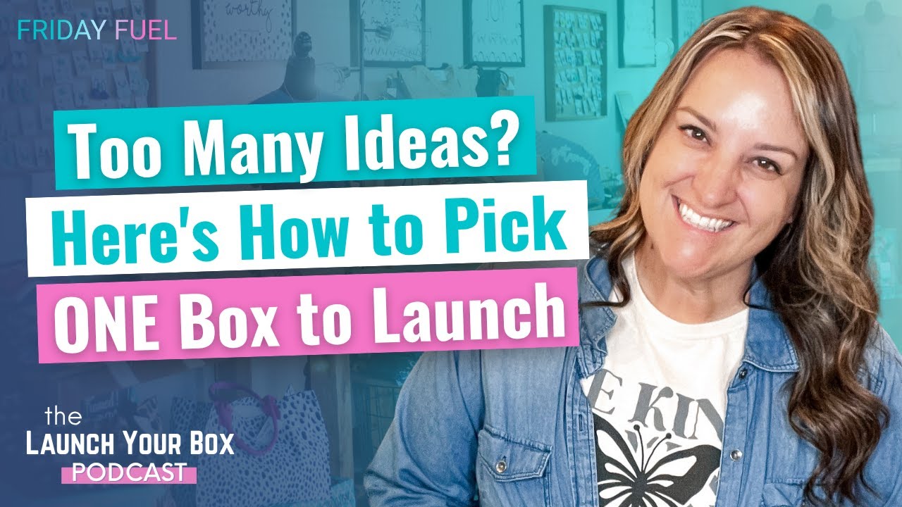Too Many Ideas? Here&rsquo;s How to Pick ONE Subscription Box to Launch
