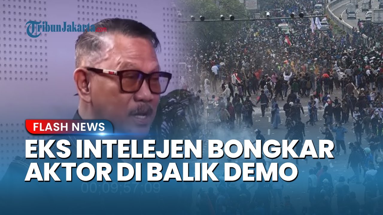 Eks Intelijen Bongkar Aktor Super Power di Balik Demo, Kendalikan Massa hingga Polisi
