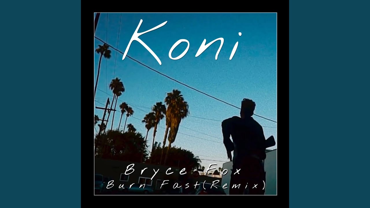 Burn Fast (Koni Remix)