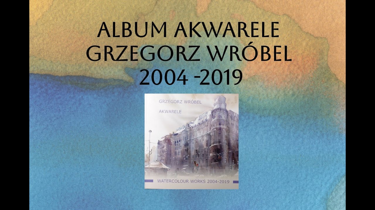 Album Akwarele Grzegorz Wróbel - 2004 -2019