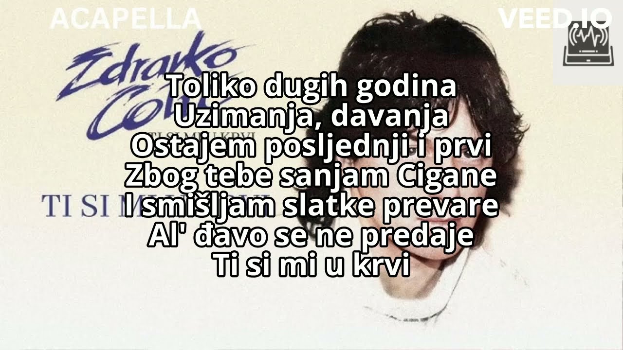 ZDRAVKO COLIC - TI SI MI U KRVI - (ACAPELLA/LYRICS)