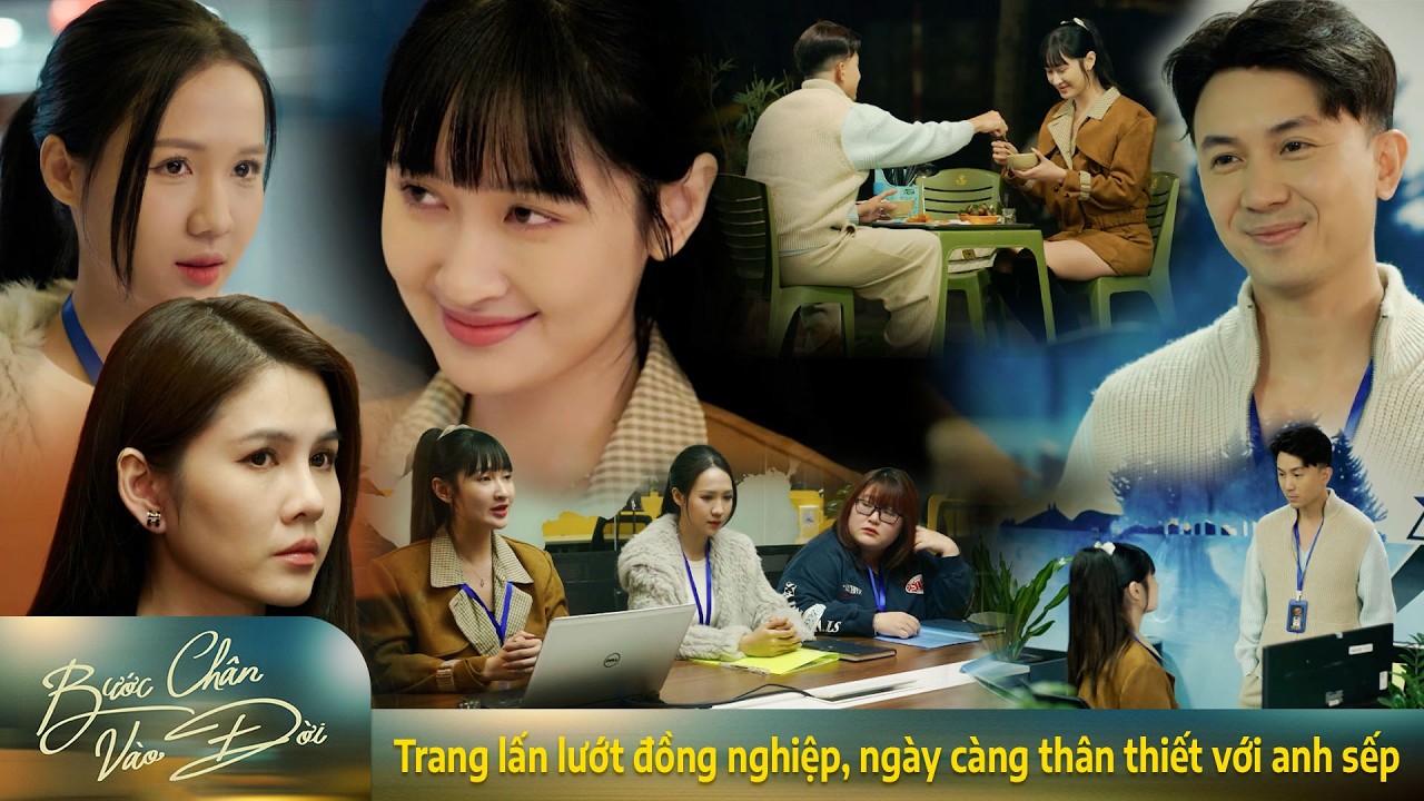 Bước chân vào đời | Trang lấn lướt vượt mặt đồng nghiệp, ngày càng thân thiết với anh sếp đẹp trai