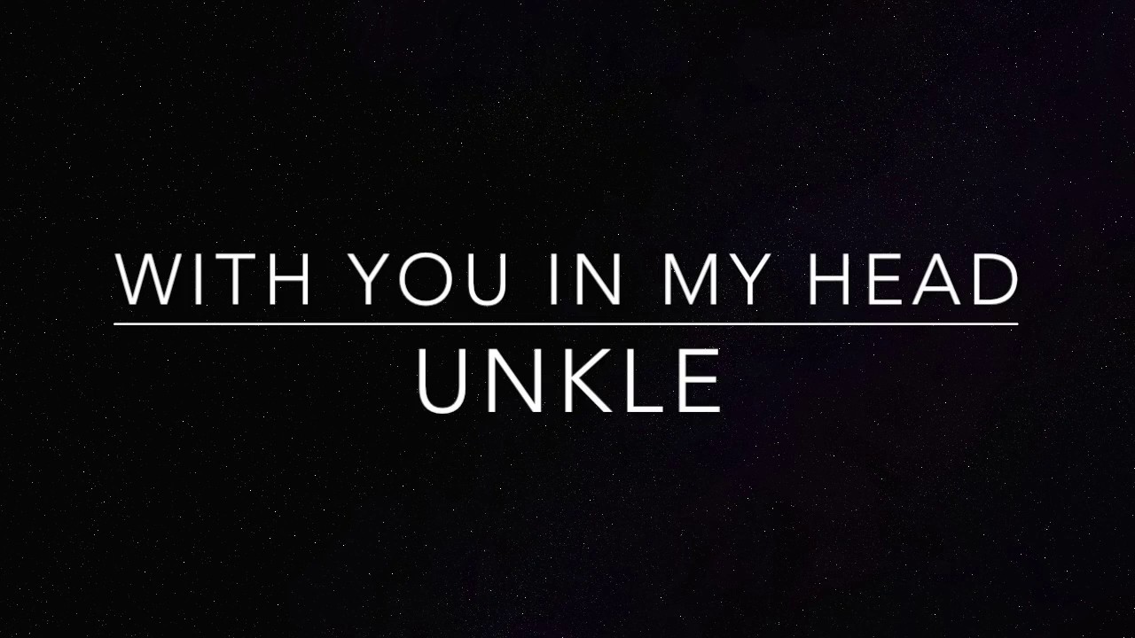 With You in My Head | Unkle (lyrics)
