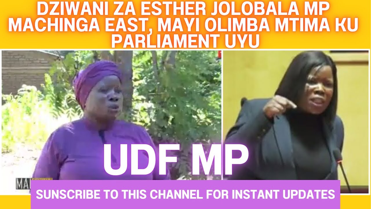 DZIWANI ZA ESTHER JOLOBALA, UDF MP - MAI OLIMBA MTIMA KU MALAWI PARLIAMENT UYU. MACHINGA EAST
