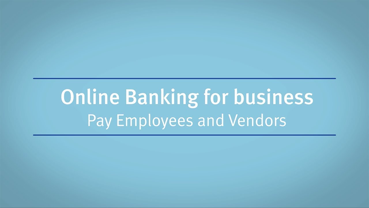 Online Banking for business: Pay Employees and Vendors