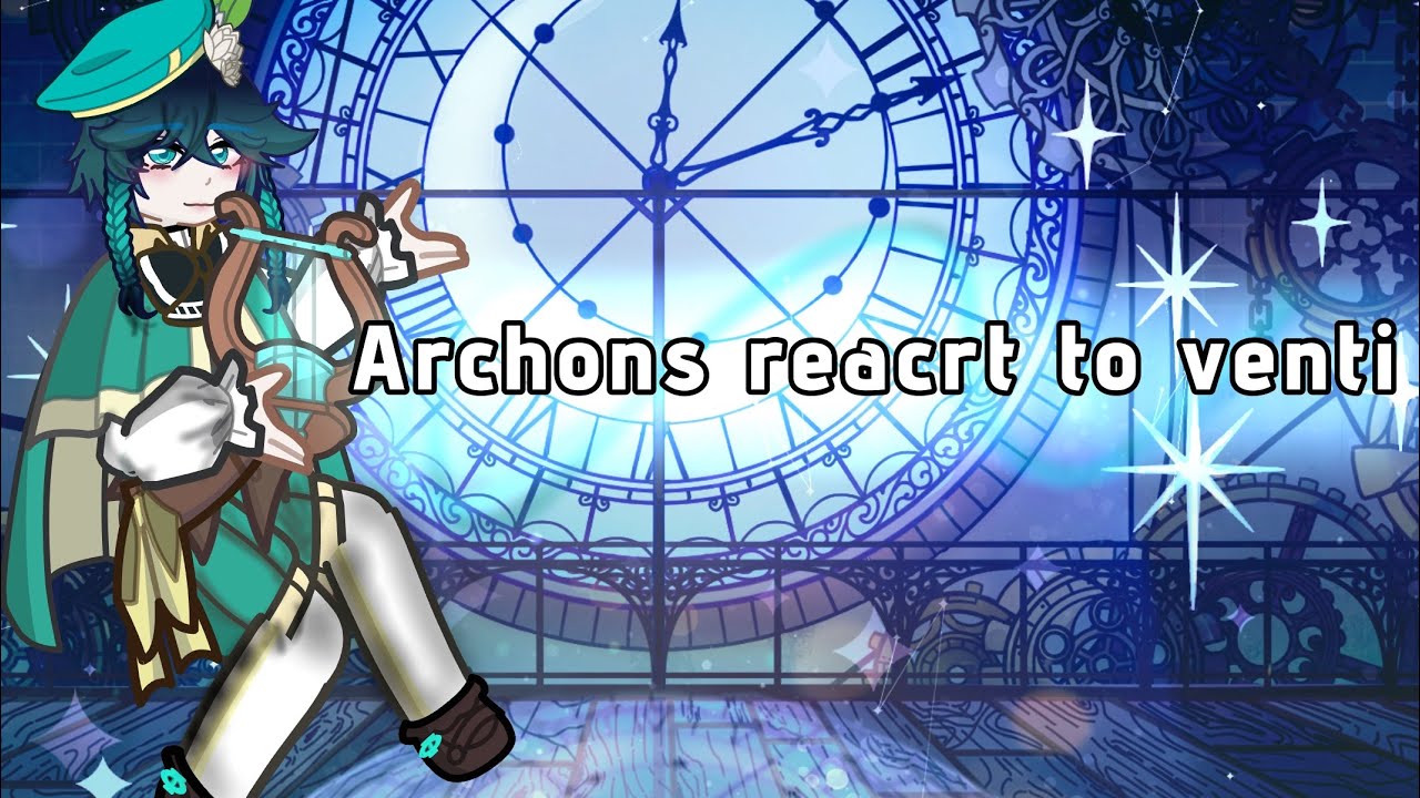 || Archons reacrt to venti  ||🪽|| genshin impact || all parts ||