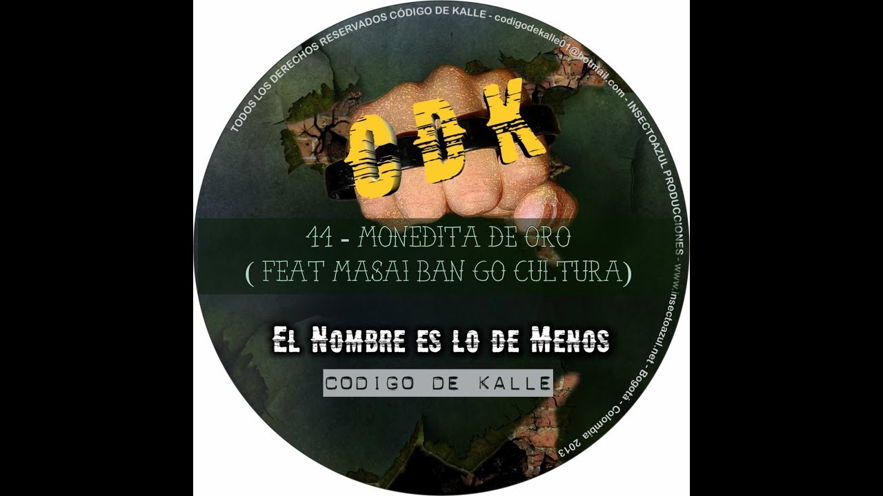 CÓDIGO DE KALLE - MONEDITA DE ORO ( FEAT MASAI BAN-GO CULTURA ) EL NOMBRE ES LO DE MENOS 2013.