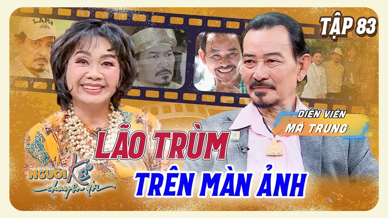 Người Kể Chuyện Đời #83|Diễn viên Mã Trung - Lão trùm trên màn ảnh và những bi hài cùng nghề diễn.