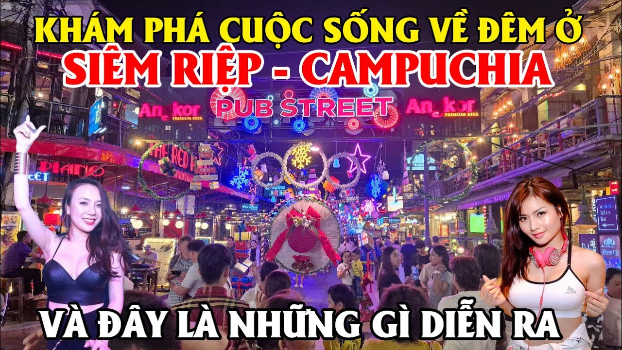 Khám Phá Cuộc Sống Về Đêm Ở Siêm Riệp - Campuchia, Và Đây Là Những Gì Diên Ra!!!