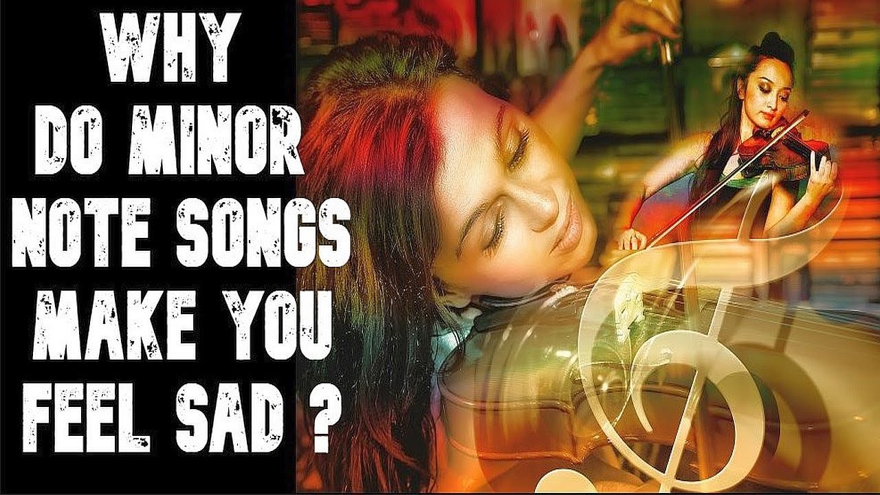 Why Do Minor Note Music And Songs Make You Feel Sad ?