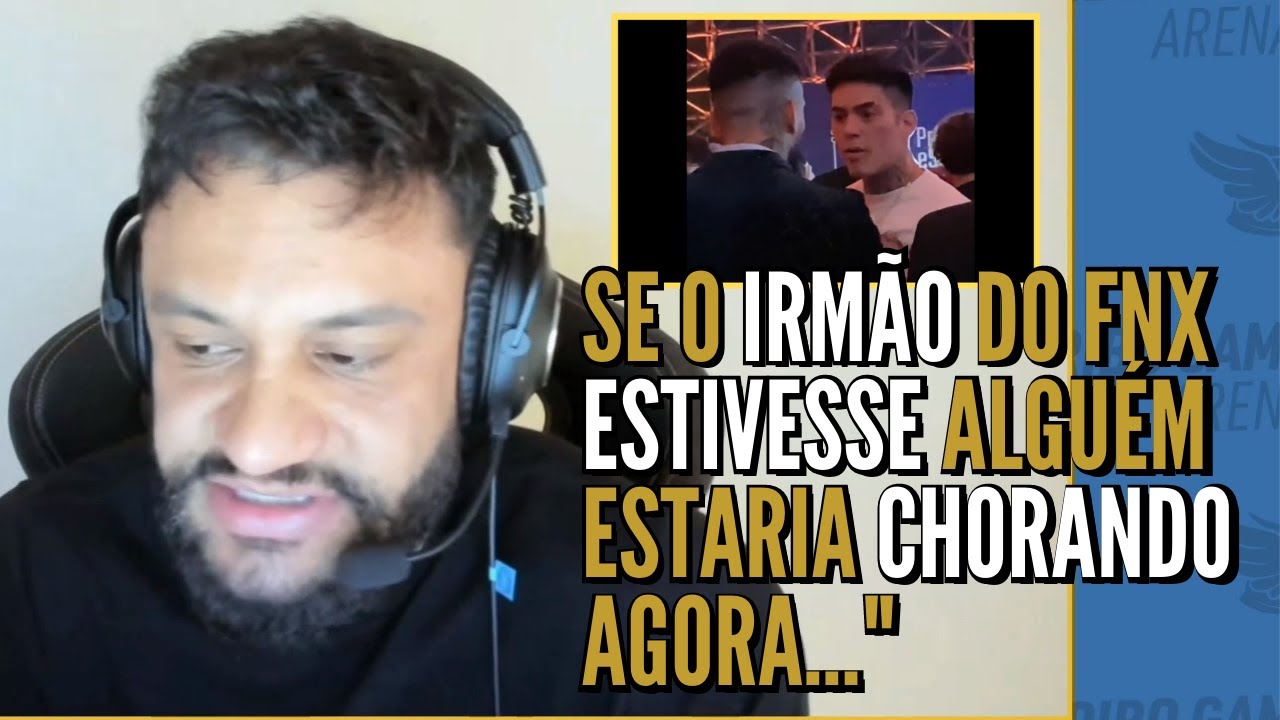 FER sobre a luta FNX ou BRTT, se o IRMÃO DO FNX ESTIVESSE, A  FAMILIA dele ESTARIA DE LUT0