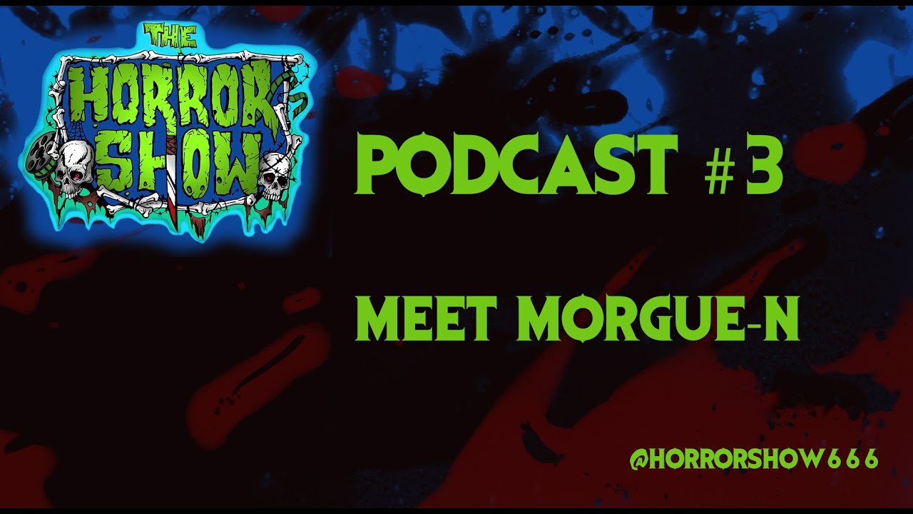 The Horror Show Podcast #3: Meet Morgue-N