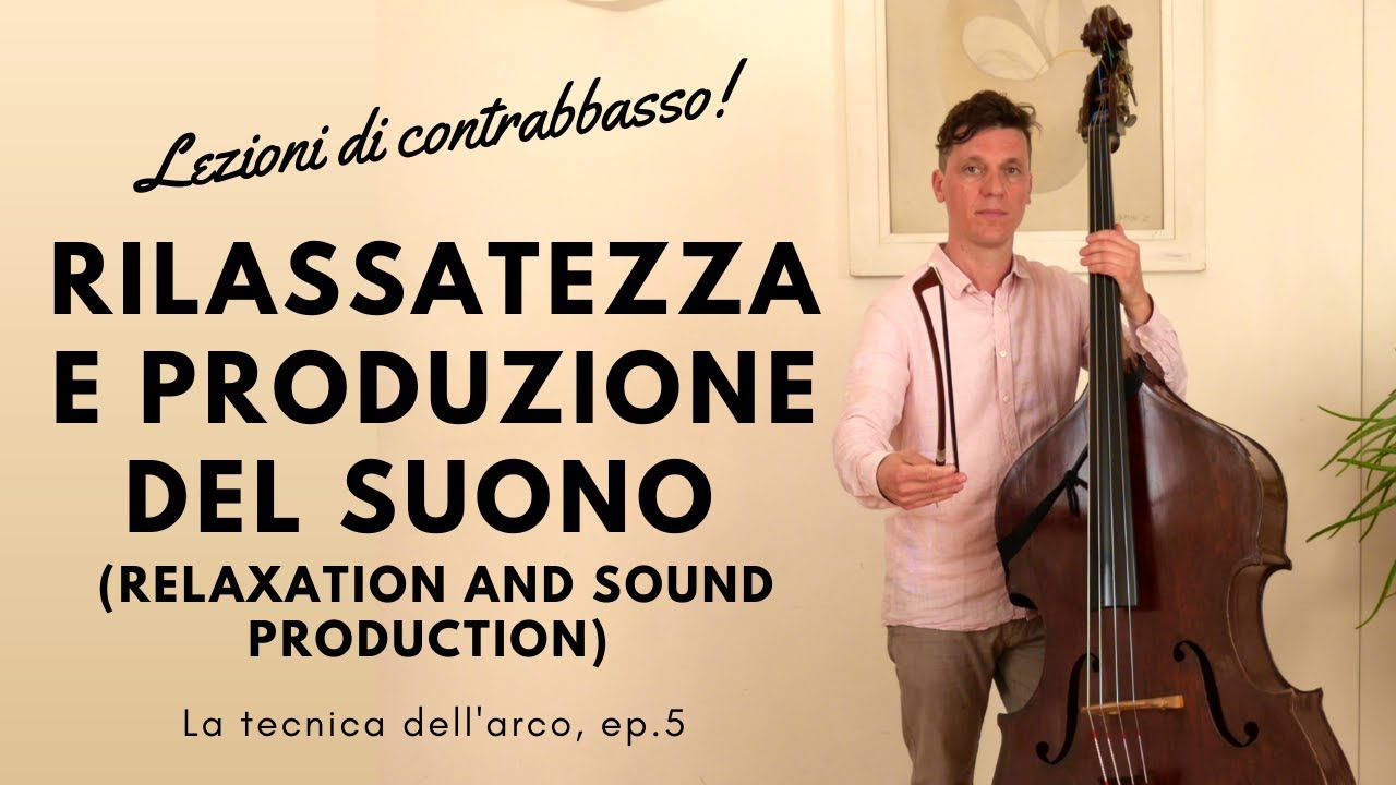5 - Rilassatezza e produzione del suono LEZIONI DI CONTRABBASSO