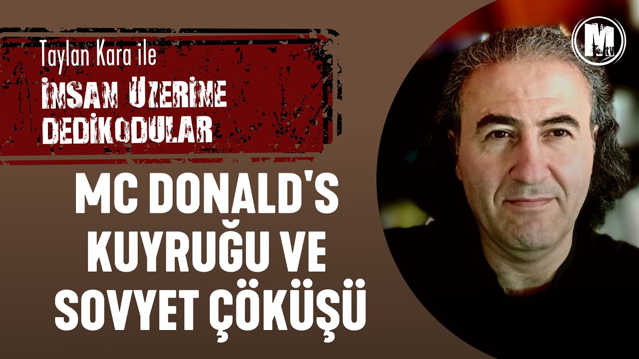 Taylan Kara ile İnsan Üzerine Dedikodular - McDonald's Kuyruğu ve Sovyet Çöküşü