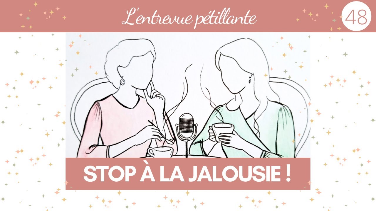 Envie, jalousie, comparaison : 5 clés pour s’en libérer // L'entrevue pétillante #48
