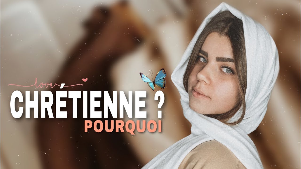 POURQUOI J'AI CHOISI D'ÊTRE CHRÉTIENNE ?