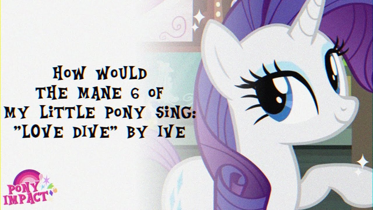 ✨How Would the Mane 6 of My Little Pony Sing: ”LOVE DIVE” by IVE✨