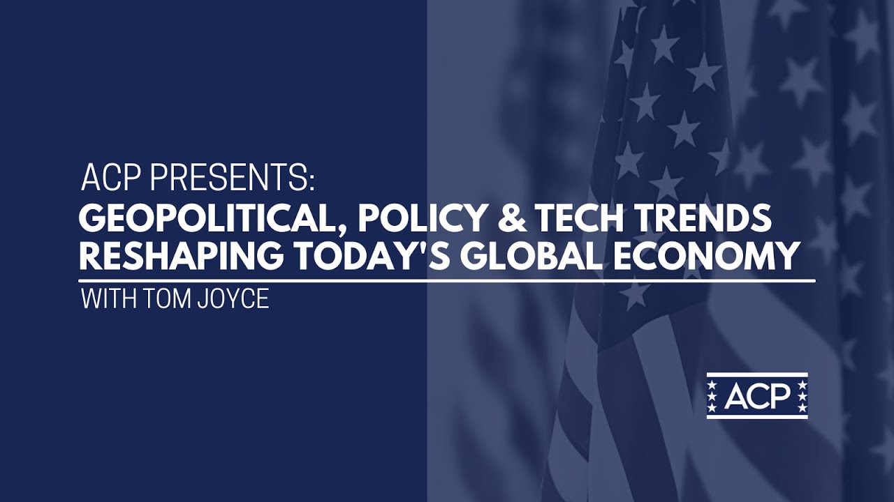 ACP Presents: Geopolitical Policy & Tech Trends Reshaping Today s Global Economy