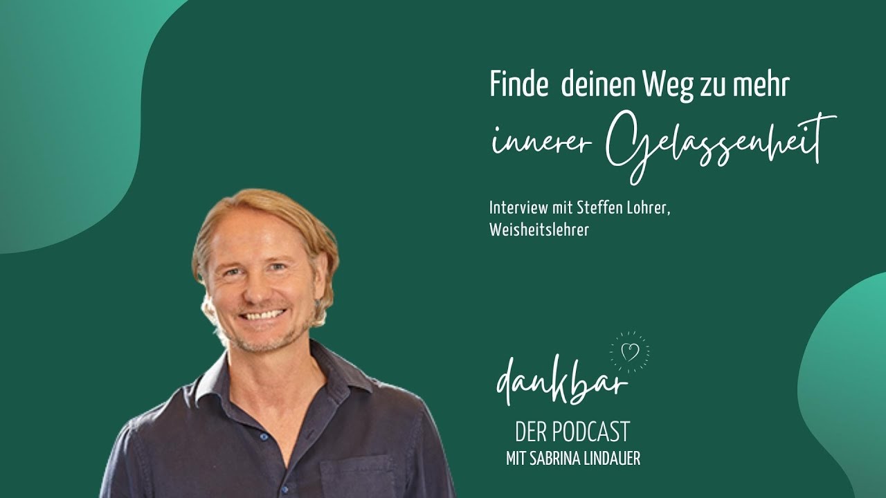🌟Interview mit Steffen Lohrer: Finde innere Gelassenheit unabhängig von der äusseren Situation 🌟