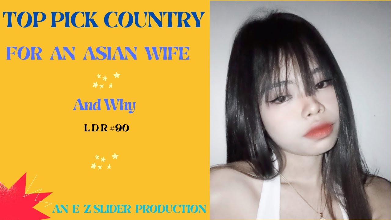 #90 Top Pick Country For An Asian Wife And Why
