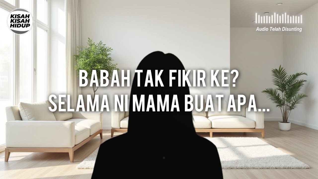 [KISAH 195] BABAH TAK PERNAH TERFIKIR KE? SELAMA NI MAMA BUAT APA...