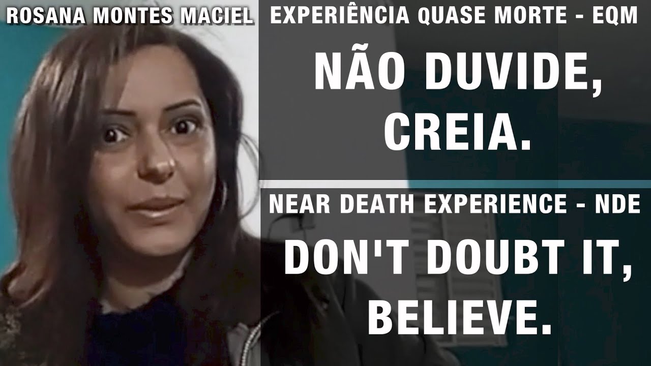 EQM – Não duvide, creia. | NDE – Don’t doubt it, believe.