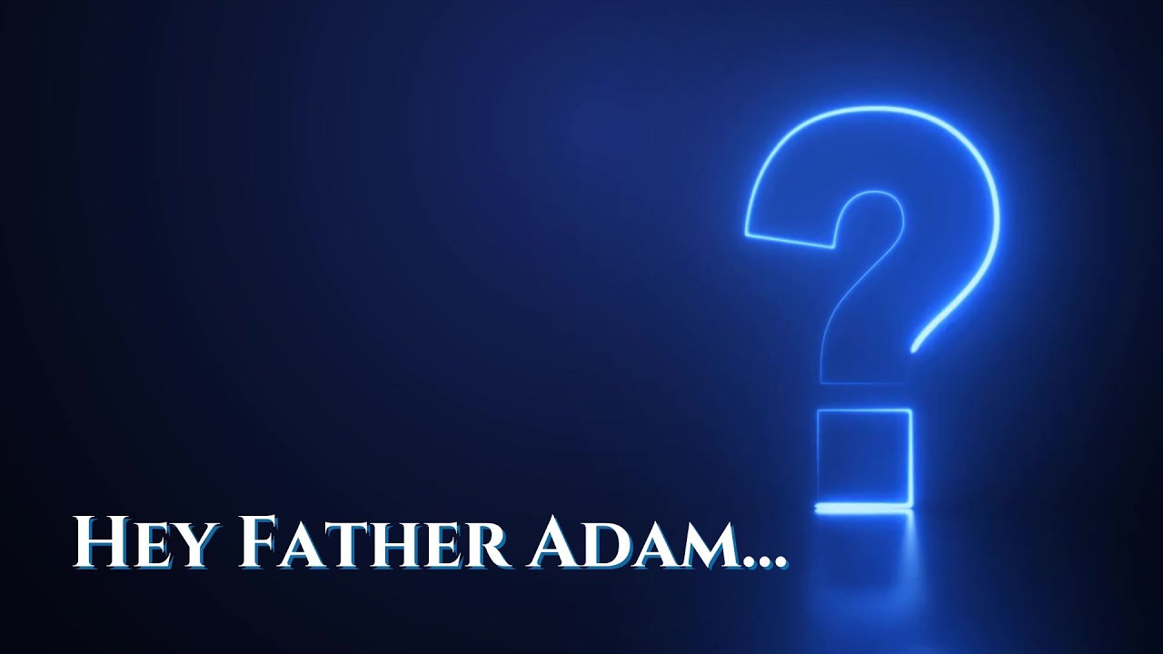 Hey Father Adam - March 2026