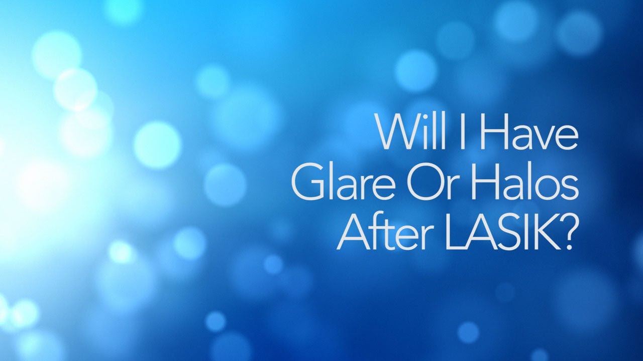 LASIK FAQs 17: Will I Have Glare Or Halos After LASIK?