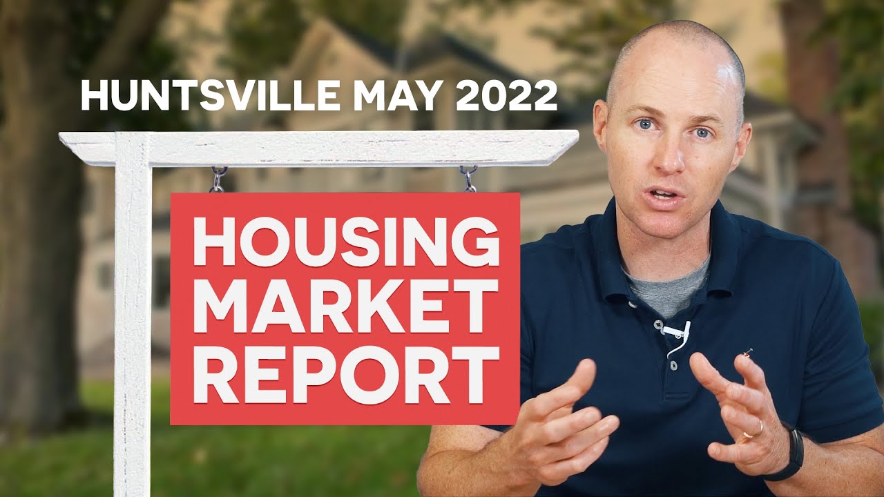 Huntsville May 2022 Housing Market Report | Buying & Selling a Home in HUNTSVILLE ALABAMA