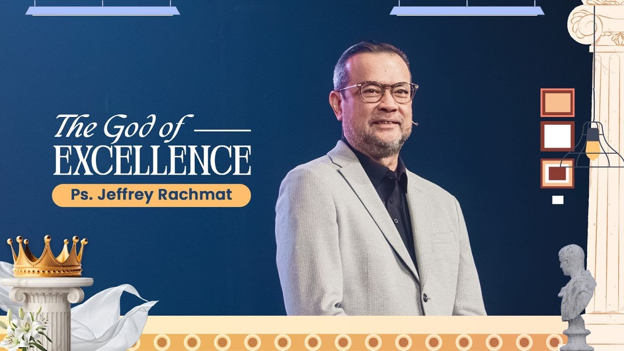 The God of Excellence | Ps. Jeffrey Rachmat
