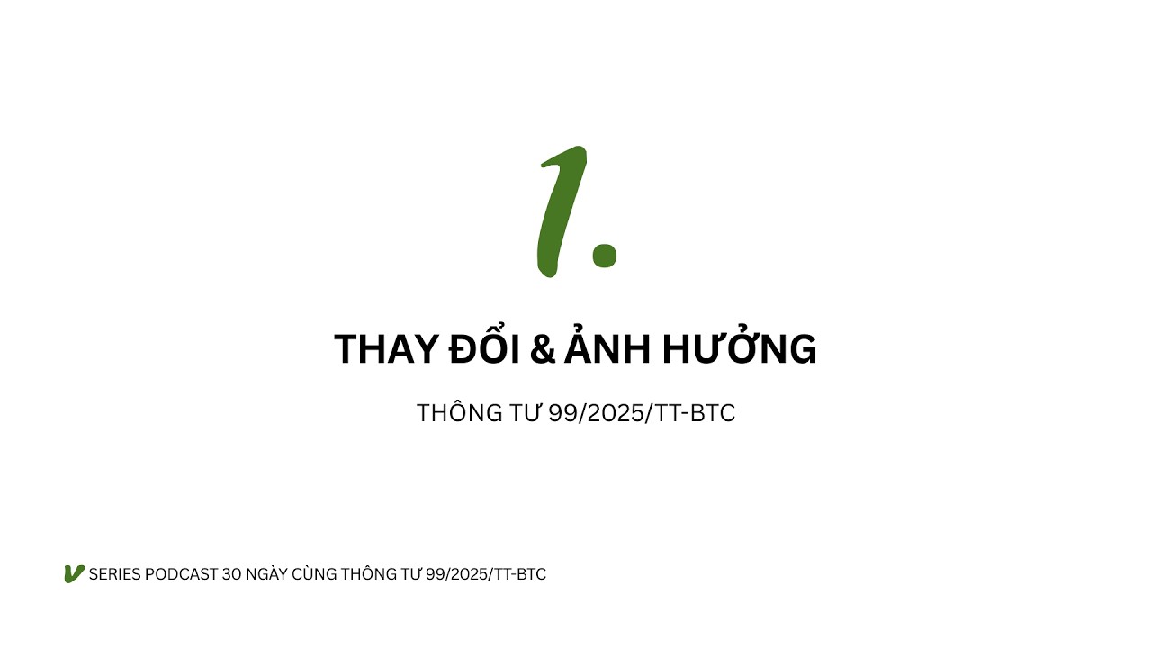 THÔNG TƯ 99/2025/TT-BTC - ĐIỂM MỚI & KHÔNG MỚI