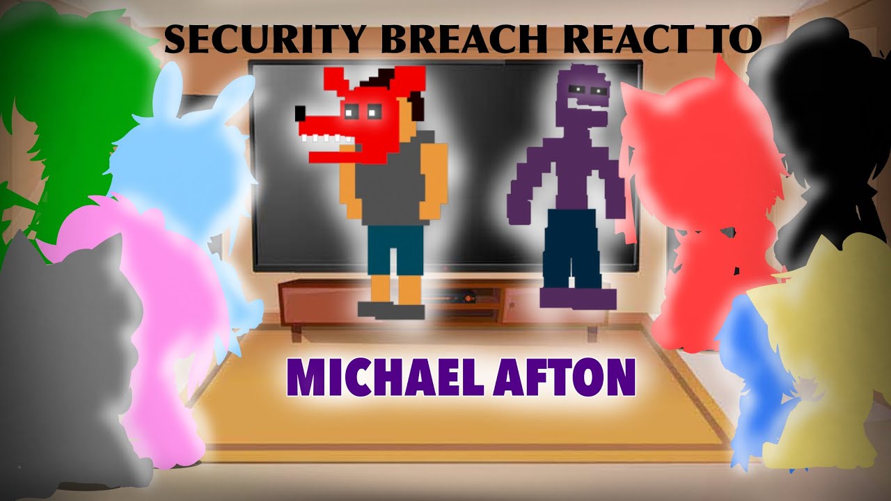 Security Breach react to Michael Afton (Gacha Club) [Read Des.] {Glammike Au}