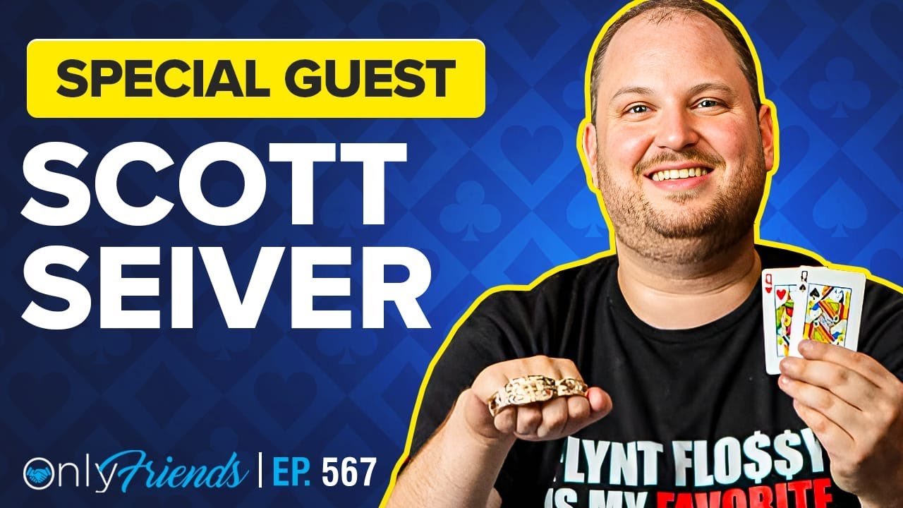 Player of the Year, Scott Seiver Joins Us | Only Friends Podcast with Matt Berkey Ep 