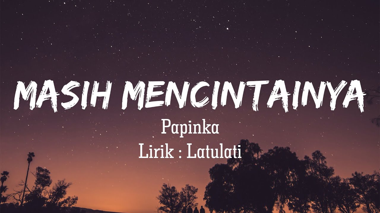 Papinka - Masih Mencintainya | Lirik