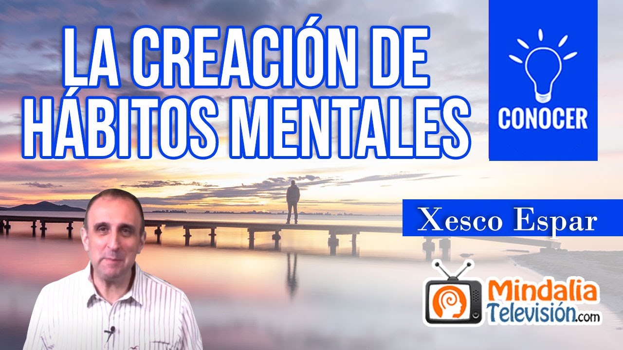 La Creación de Hábitos Mentales, por Xesco Espar