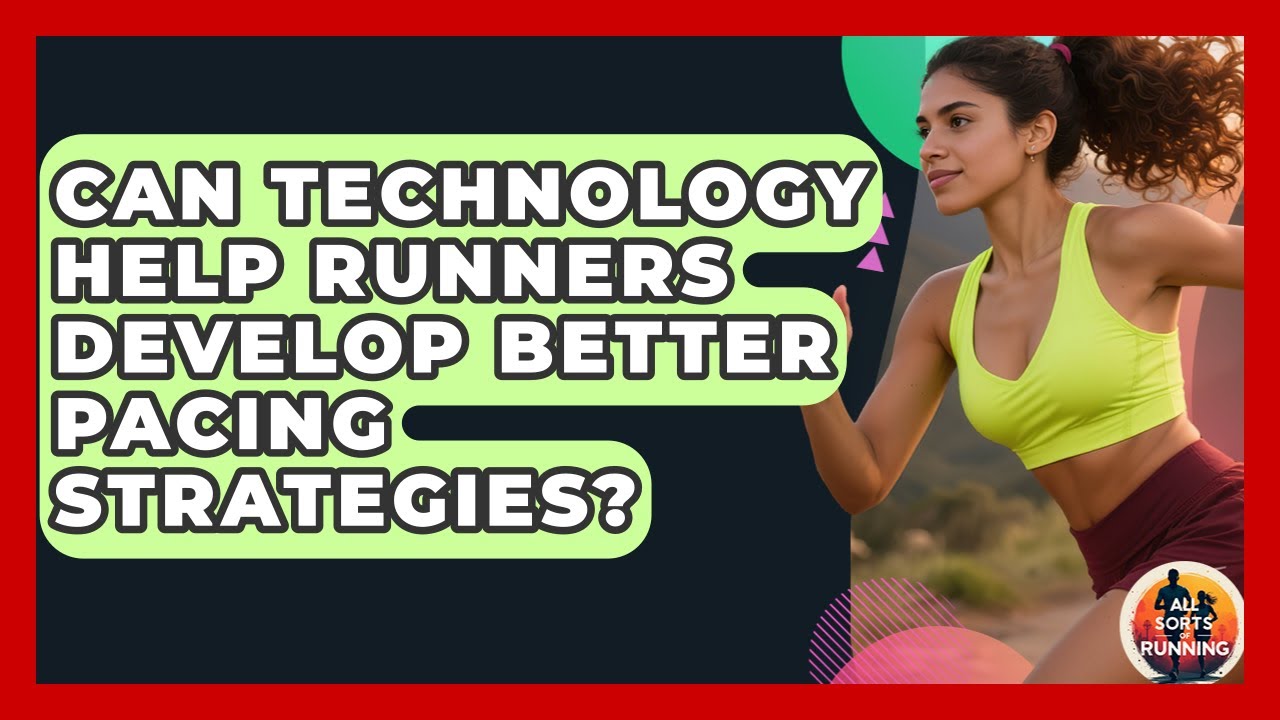 Can Technology Help Runners Develop Better Pacing Strategies? - All Sorts Of Running