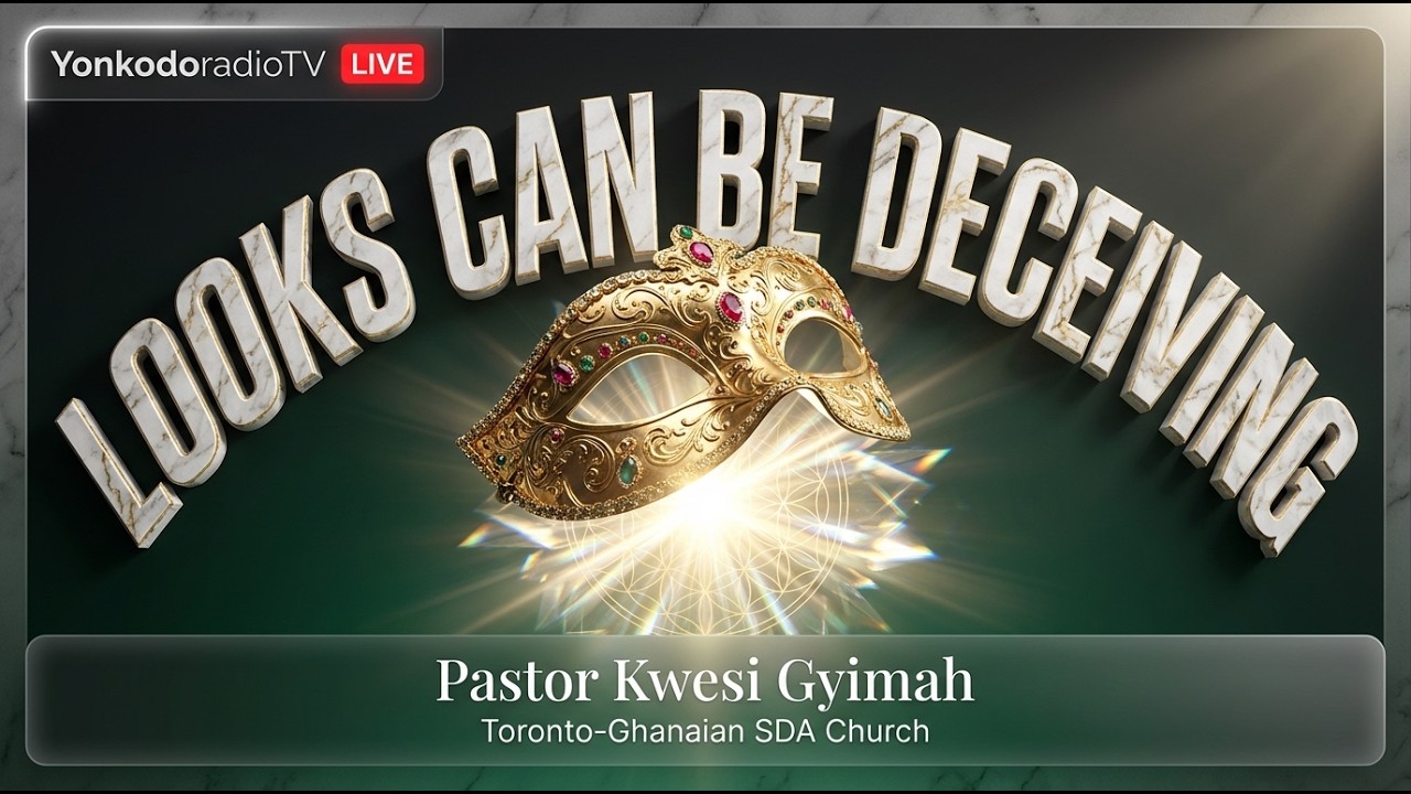 TORONTO GHANAIAN SDA CHURCH SERVICE || LOOKS CAN BE DECEIVING || FEB-14-26