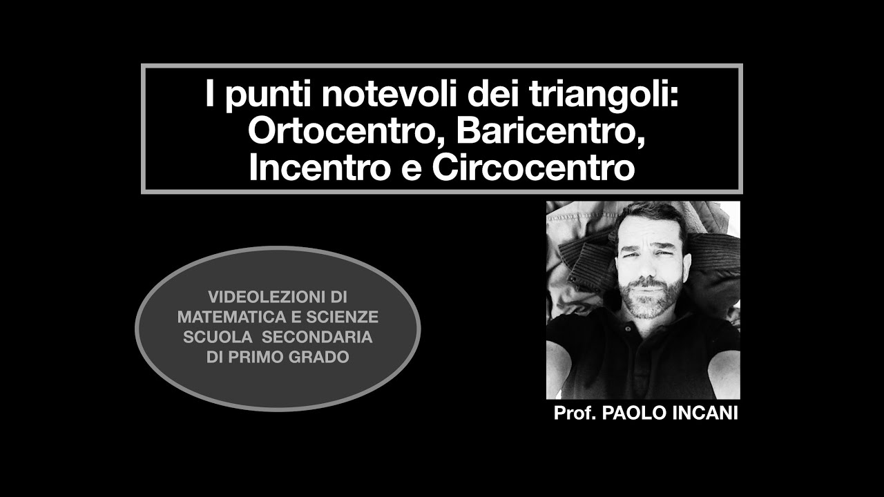 I punti notevoli dei triangoli: ORTOCENTRO, BARICENTRO, INCENTRO e CIRCOCENTRO (Lezione 3 di 3)
