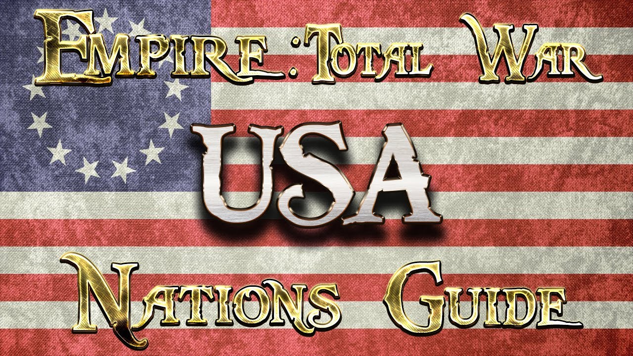 Lets Play - Empire Total War (DM)  - NATIONS GUIDE - UNITED STATES OF AMERICA!