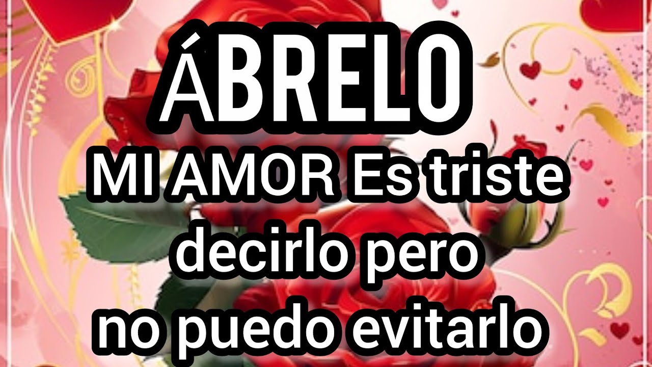 MI AMOR Es triste decirlo pero es imposible evitarlo Por favor escuchalo mi princesa y losiento BB