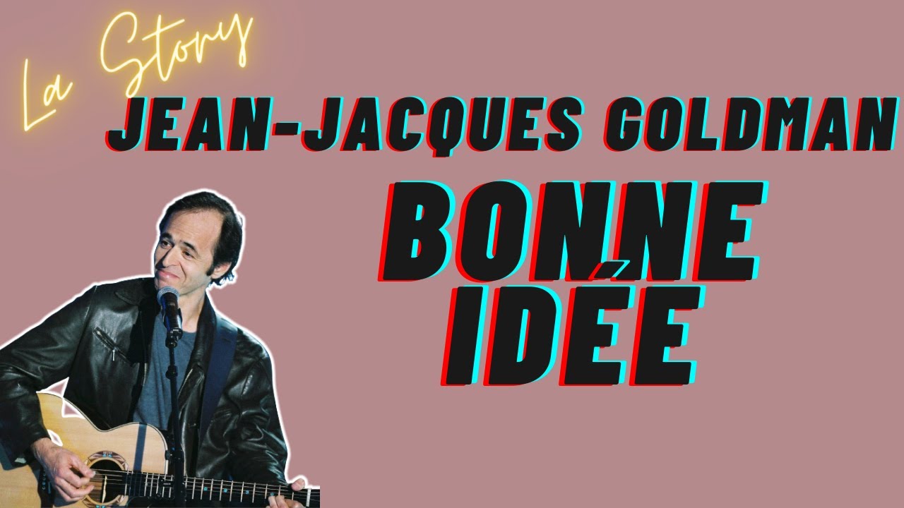 Jean-Jacques GOLDMAN et sa BONNE IDÉE