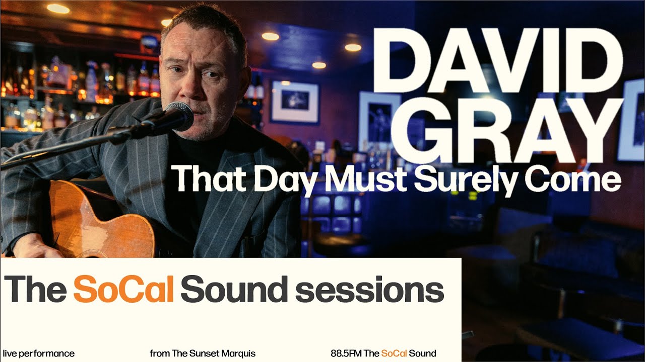 David Gray - That Day Must Surely Come (LIVE from 88.5FM The SoCal Sound)