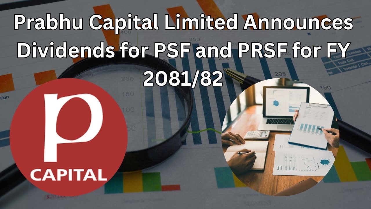 Prabhu Capital Limited Announces Dividends for PSF and PRSF for FY 2081 82