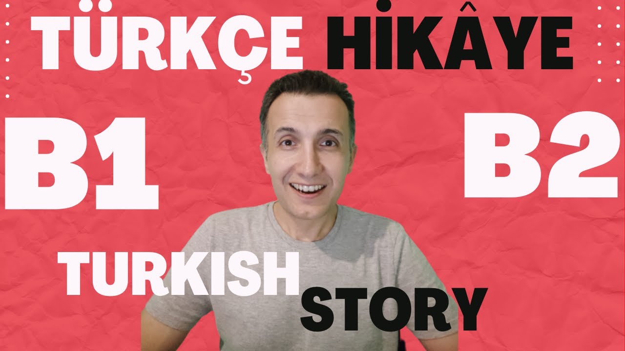 B1 - B2 Türkçe Hikâye - Turkish Story  - Hikâye - Story
