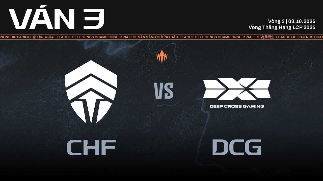 CHF vs DCG | Ván 3 | Vòng Thăng Hạng LCP 2025 - Vòng 3